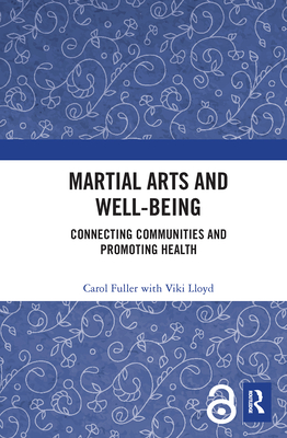 Martial Arts and Well-being: Connecting communities and promoting health - Fuller, Carol, and Lloyd, Viki