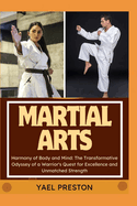 Martial Arts: Harmony of Body and Mind: The Transformative Odyssey of a Warrior's Quest for Excellence and Unmatched Strength