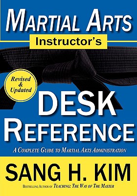 Martial Arts Instructors Desk Reference - Kim, Sang H, PH.D.