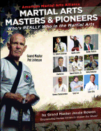 Martial Arts Masters & Pioneers: Who's Really Who in the Martial Arts
