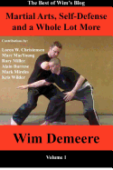 Martial Arts, Self-Defense and a Whole Lot More: The Best of Wim's Blog, Volume 1