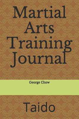 Martial Arts Training Journal: Taido - Chow, George