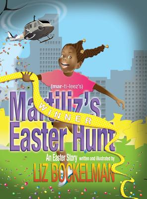 Martiliz's Easter Hunt: An Easter Story - Bockelman, Liz