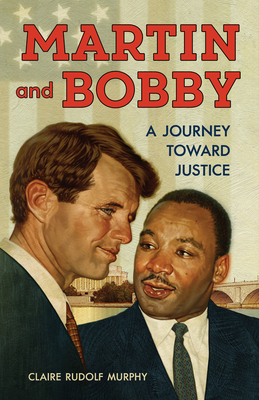 Martin and Bobby: A Journey Toward Justice - Murphy, Claire Rudolf
