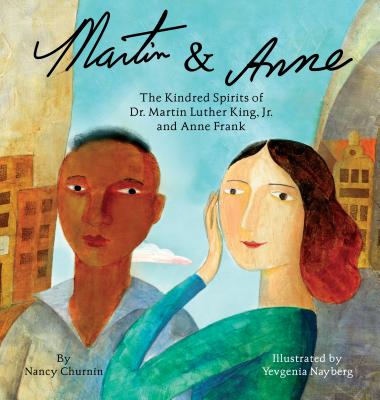 Martin & Anne: The Kindred Spirits of Dr. Martin Luther King, Jr. and Anne Frank - Churnin, Nancy