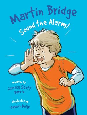 Martin Bridge: Sound the Alarm! - Kerrin, Jessica Scott