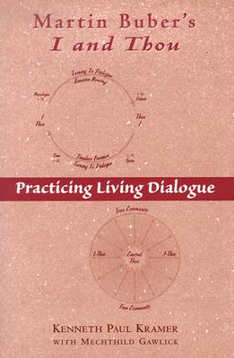 Martin Buber's I and Thou: Practicing Living Dialogue - Kramer, Kenneth Paul, PH.D.