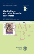 Martin Bucer, Der Dritte Deutsche Reformator: Zum Ertrag Der Edition Der Deutschen Schriften Martin Bucers