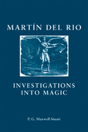 Martin Del Rio: Investigations Into Magic (Social and Cultural Values in Early Modern Europe)