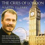 Martin Ellerby: The Cries of London - Regimental Band of the Coldstream Guards