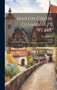 Martin Greifs Gesammelte Werke: Gedichte. 6. Reich Verm. Aufl, Erster Band