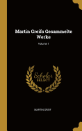 Martin Greifs Gesammelte Werke; Volume 1