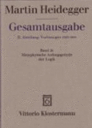 Martin Heidegger, Gesamtausgabe. II. Abteilung: Vorlesungen 1919-1944: Metaphysische Anfangsgrunde Der Logik Im Ausgang Von Leibniz