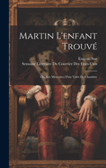 Martin L'enfant Trouv; Ou, Les Memoires D'un Valet De Chambre