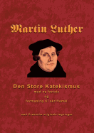 Martin Luther - Den store Katekismus: med ny fortale og formaning til skrifteml