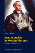 Martin Luther in Motion Pictures: History of a Metamorphosis