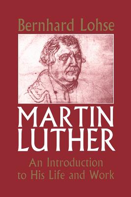 Martin Luther: Intro to Life and Work - Lohse, Bernhard