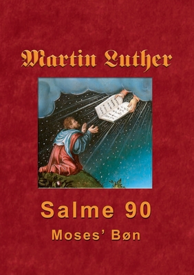 Martin Luther - Salme 90: Moses' Bn - Andersen, Finn B