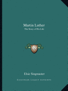 Martin Luther: The Story of His Life