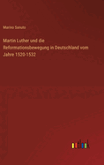 Martin Luther und die Reformationsbewegung in Deutschland vom Jahre 1520-1532