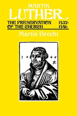 Martin Luther, Volume 3: The Preservation of the Church, 15321546 - Brecht, Martin, and Schaaf, James L