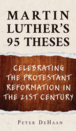 Martin Luther's 95 Theses: Celebrating the Protestant Reformation in the 21st Century
