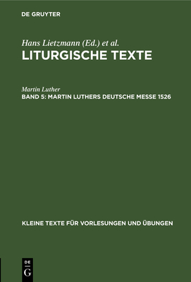 Martin Luthers Deutsche Messe 1526 - Luther, Martin, and Lietzmann, Hans (Editor)