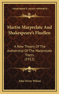 Martin Marprelate and Shakespeare's Fluellen; A New Theory of the Authorship of the Marprelate Tracts