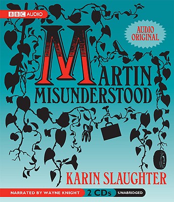 Martin Misunderstood: A Fairy Tale - Slaughter, Karin, and Knight, Wayne (Read by)