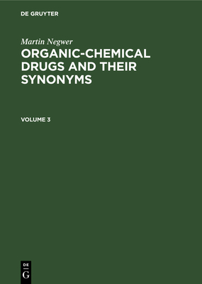 Martin Negwer: Organic-Chemical Drugs and Their Synonyms. Volume 3 - Negwer, Martin