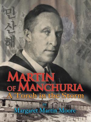 Martin of Manchuria: A Torch in the Storm - Moore, Margaret Martin