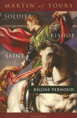 Martin of Tours: Soldier, Bishop, Saint - Miller, Michael J, and Pernoud, Regine