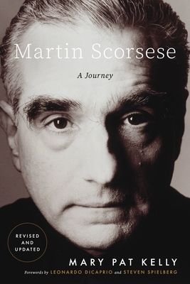 Martin Scorsese: A Journey - Kelly, Mary Pat, and DiCaprio, Leonardo (Foreword by), and Spielberg, Steven (Foreword by)