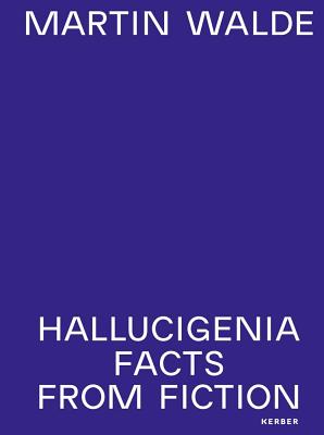 Martin Walde: Facts from Fiction: Hallucigenia, 1989-2016 - Walde, Martin, and Jahn, Andrea (Text by), and Eriksson, Mats E (Text by)