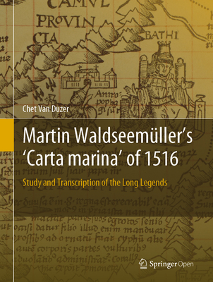 Martin Waldseemller's 'Carta Marina' of 1516: Study and Transcription of the Long Legends - Van Duzer, Chet