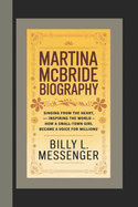 Martina McBride Biography: Singing from the Heart, Inspiring the World - How a Small-Town Girl Became a Voice for Millions