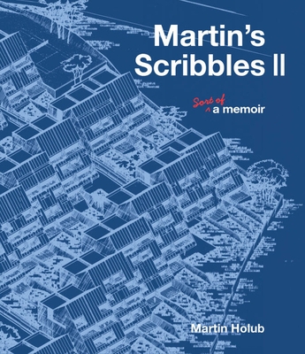 Martin's Scribbles II: Sort of a Memoir - Holub, Martin