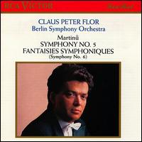 Martinu: Symphonies 5 & 6 - Berlin Symphony Orchestra; Claus Peter Flor (conductor)