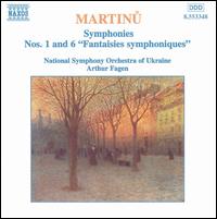 Martinu: Symphonies Nos. 1 & 6 ("Fantaisies symphoniques") - National Symphony Orchestra of Ukraine; Arthur Fagen (conductor)