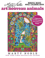 Marty Noble's Mindful Mazes Adult Coloring Book: Art Nouveau Animals: 48 Engaging Mazes That Will Challenge Your Creativity and Wisdom!
