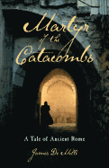 Martyr of the Catacombs: A Tale of Ancient Rome: A Novel