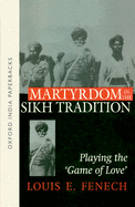 Martyrdom in the Sikh Tradition: Playing the 'Game of Love'
