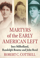 Martyrs of the Early American Left: Inez Milholland, Randolph Bourne and John Reed