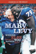 Marv Levy: Where Else Would You Rather Be?