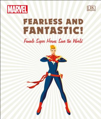 Marvel Fearless and Fantastic! Female Super Heroes Save the World - Maggs, Sam, and Amos, Ruth, and Grange, Emma