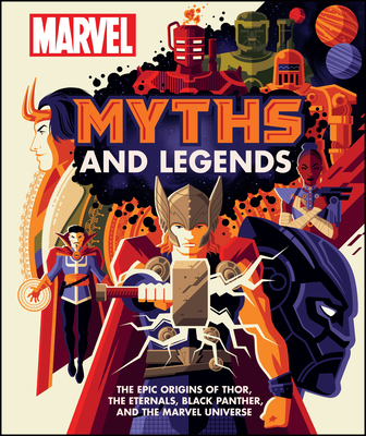Marvel Myths and Legends: The Epic Origins of Thor, the Eternals, Black Panther, and the Marvel Universe - Hill, James