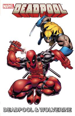 Marvel Universe Deadpool & Wolverine - Tobin, Paul (Text by), and Van Lente, Fred (Text by), and Caramagna, Joe (Text by)