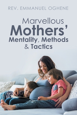 Marvellous Mothers' Mentality, Methods & Tactics - Oghene, Emmanuel, Rev.