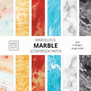 Marvelous Marble Scrapbook Paper: 8x8 Designer Marble Background Patterns for Decorative Art, DIY Projects, Homemade Crafts, Cool Art Ideas