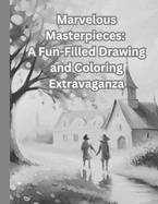 Marvelous Masterpieces: A Fun-Filled Drawing and Coloring Extravaganza